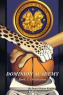 Dominion Academy: Book 1: Orientation di Daniel Hakan Kenjiro edito da Createspace