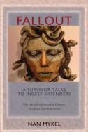 Fallout: A Survivor Talks to Incest Offenders: Plus the Author's Dream Journal and Diary di Nan Mykel Ph. D. edito da Createspace