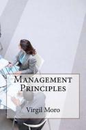 Management Principles di Virgil N. Moro edito da Createspace