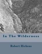 In the Wilderness di Robert Hichens edito da Createspace