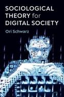 Sociological Theory For Digital Society di Ori Schwarz edito da Polity Press