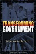 Transforming Government: Performance Driven It di MR Ernest Pages, MR Stephen Gousie edito da Createspace