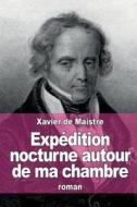 Expedition Nocturne Autour de Ma Chambre di Xavier De Maistre edito da Createspace
