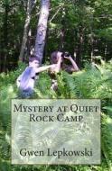 Mystery at Quiet Rock Camp di Gwen Lepkowski edito da Createspace