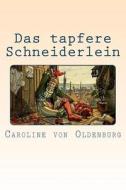 Das Tapfere Schneiderlein: Oder Sieben Auf Einen Streich di Caroline Von Oldenburg edito da Createspace Independent Publishing Platform