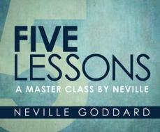 Five Lessons: A Master Class by Neville di Neville Goddard edito da Dreamscape Media
