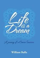 Life Is a Dream di William Bulla edito da AuthorHouse