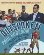 Outspoken: Paul Robeson, Ahead of His Time: A One-Man Show di Carole Boston Weatherford edito da CANDLEWICK BOOKS
