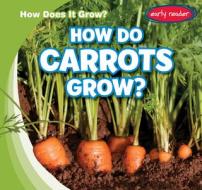 How Do Carrots Grow? di Kathleen Connors edito da GARETH STEVENS INC