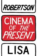 Cinema of the Present di Lisa Robertson edito da Coach House Books
