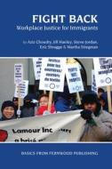 Fight Back: Workplace Justice for Immigrants di Aziz Choudry, Jill Hanley, Steve Jordan edito da Fernwood Publishing