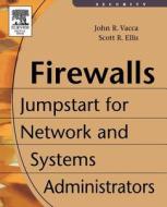 Firewalls: Jumpstart for Network and Systems Administrators di John R. Vacca, Scott Ellis edito da DIGITAL PR