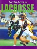 For the Love of Lacrosse di Don Wells edito da Weigl Publishers