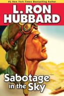 Sabotage In The Sky di L. Ron Hubbard edito da Galaxy Press