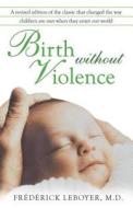 Birth without Violence di Frederick Leboyer edito da Inner Traditions Bear and Company