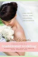 Diane Warner's Complete Guide to a Traditional Wedding: Everything You Need to Create Your Perfect Day: Time-Tested Toas di Diane Warner edito da NEW PAGE BOOKS