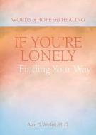If You're Lonely: Finding Your Way di Alan Wolfelt edito da COMPANION PR (CO)