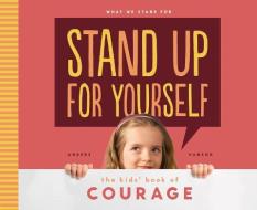 Stand Up for Yourself: The Kids' Book of Courage di Anders Hanson edito da ABDO PUB CO