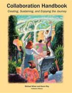 Collaboration Handbook: Creating, Sustaining, and Enjoying the Journey, 1st Ed. di Michael Barry Winer edito da FIELDSTONE ALLIANCE