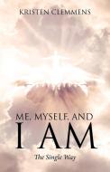 Me, Myself, and I AM di Kristen Clemmens edito da Christian Faith Publishing, Inc