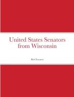 United States Senators from Wisconsin di Bob Navarro edito da Lulu.com