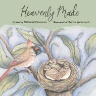 Heavenly Made di Michelle Peterson edito da BOOKBABY