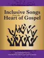 Inclusive Songs from the Heart of Gospel di Jann Aldredge-Clanton edito da Eakin Press