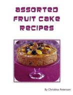 Assorted Fruit Cake Recipes: Note Page for Each 24 di Christina Peterson edito da LIGHTNING SOURCE INC