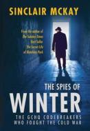 The Spies of Winter: The Gchq Codebreakers Who Fought the Cold War di Sinclair McKay edito da JACQUI SMALL