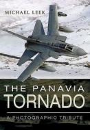 Panavia Tornado: A Photographic Tribute di Michael Leek edito da Pen & Sword Books Ltd