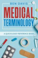 Medical Terminology: A Quick & Easy Reference Book di Ben Davis edito da LIGHTNING SOURCE INC