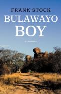 Bulawayo Boy di Frank Stock edito da Troubador Publishing