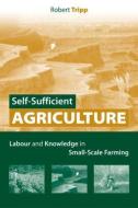Self-Sufficient Agriculture di Robert Tripp edito da Routledge