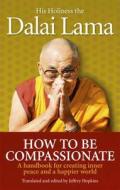 How To Be Compassionate di Dalai Lama XIV edito da Ebury Publishing