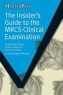 The Insider\'s Guide To The Mrcs Clinical Examination di Jonathan M. Fishman, Vivian A. Elwell, Rajat Chowdhury edito da Radcliffe Publishing Ltd
