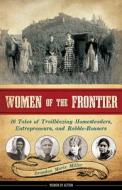 Women of the Frontier di Brandon Marie Miller edito da Ball Publishing