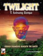 Twilight: Hidden Chambers Beneath the Earth di T. Lobsang Rampa edito da Inner Light Publications