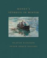 Monet's Vétheuil in Winter di Susan Grace Galassi, Olafur Eliasson edito da GILES