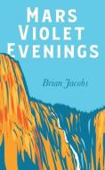 Mars Violet Evenings di Jacobs Brian Jacobs edito da Clink Street Publishing