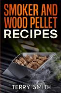 Smoker and wood pellet recipes di Terry Smith edito da Andre Paolin