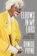 Elbows In My Ears di Payne Danise Payne edito da Authority Publishing