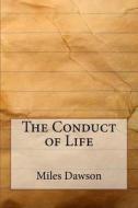 The Conduct of Life di Miles Menander Dawson edito da Createspace Independent Publishing Platform