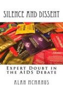 Silence and Dissent: Expert Doubt in the AIDS Debate di Alan McManus edito da Createspace Independent Publishing Platform