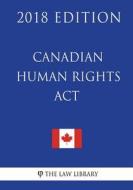 Canadian Human Rights ACT - 2018 Edition di The Law Library edito da Createspace Independent Publishing Platform