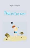 Paul et l'or bleu di Brigitte Castiglione edito da Books on Demand