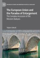 The European Union and the Paradox of Enlargement di Tatjana Sekulic edito da Springer International Publishing