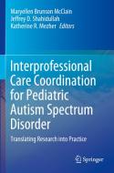 Interprofessional Care Coordination for Pediatric Autism Spectrum Disorder edito da Springer International Publishing