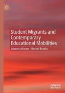 Student Migrants and Contemporary Educational Mobilities di Rachel Brooks, Johanna Waters edito da Springer International Publishing
