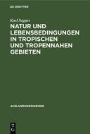 Natur Und Lebensbedingungen in Tropischen Und Tropennahen Gebieten: Ein Praktischer Ratgeber di Karl Theodor Sapper edito da Walter de Gruyter