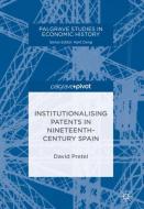 Institutionalising Patents in Nineteenth-Century Spain di David Pretel edito da Springer International Publishing